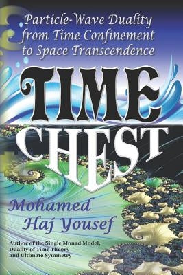 Time Chest: Wave-Particle Duality from Time Confinement to Space Transcendence by Haj Yousef, Mohamed