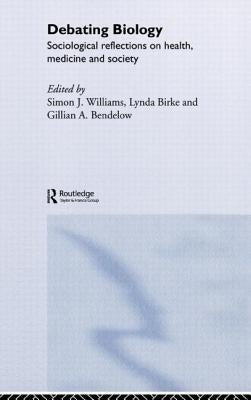 Debating Biology by Bendelow, Gillian