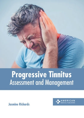 Progressive Tinnitus: Assessment and Management by Richards, Jasmine