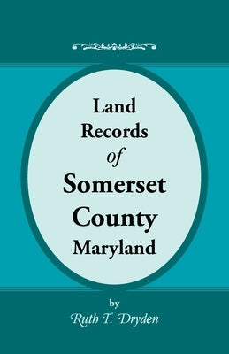 Land Records of Somerset County, Maryland by Dryden, Ruth T.