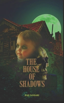 The House Of Shadows: A Mysterious Child by Sansare, Raju Uttam