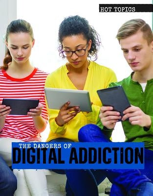 The Dangers of Digital Addiction by Vink, Amanda