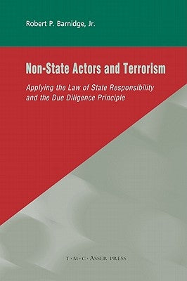 Non-State Actors and Terrorism: Applying the Law of State Responsibility and the Due Diligence Principle by Barnidge Jr, Robert P.