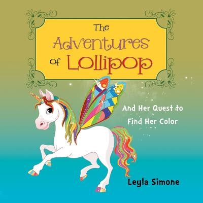 The Adventures of Lollipop: And Her Quest to Find Her Color by Simone, Leyla