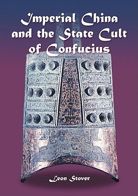 Imperial China and the State Cult of Confucius by Stover, Leon