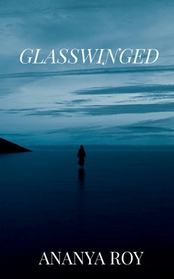 Glasswinged by Roy, Ananya