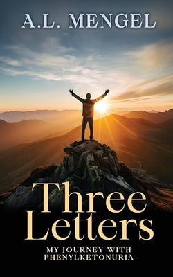 Three Letters: My Journey with Phenylketonuria by Mengel, A. L.