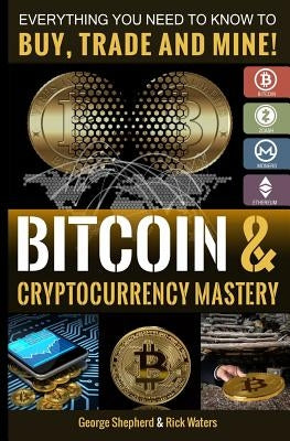 Bitcoin & Cryptocurrency Mastery: Everything You Need to Know... by Waters, Rick