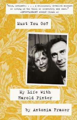 Must You Go?: My Life with Harold Pinter by Fraser, Antonia