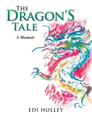 The Dragon'S Tale: A Memoir by Holley, Edi