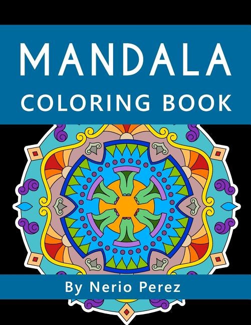 Mandala Coloring book: Coloring book for children, teens and adults by Perez, Nerio