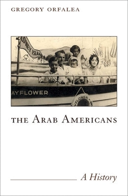 The Arab Americans: A History by Orfalea, Gregory