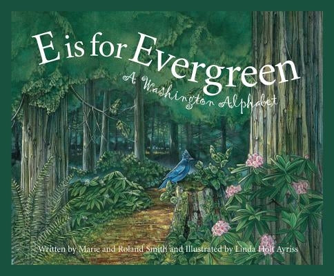 E Is for Evergreen: A Washington State Alphabet by Smith, Marie