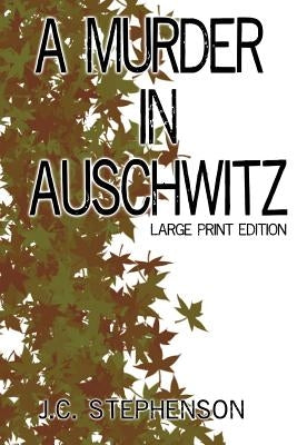A Murder in Auschwitz: Large Print Edition by Stephenson, J. C.