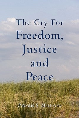 The Cry for Freedom, Justice and Peace by Malunjwa, Phineas S.