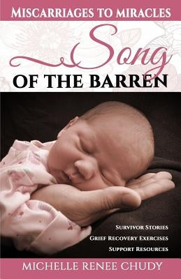 Song of the Barren: Miscarriages to Miracles by Chudy, Michelle Renee
