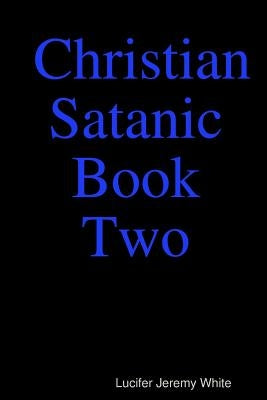 Christian Satanic Book Two by White, Lucifer