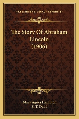 The Story Of Abraham Lincoln (1906) by Hamilton, Mary Agnes