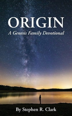 Origin: A Genesis Family Devotional by Clark, Stephen R.