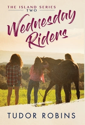 Wednesday Riders: A story of summer friendships, love, and lessons learned by Robins, Tudor