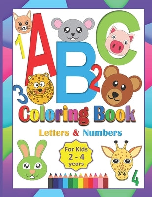 ABC Coloring Book For Kids 2-4 Years: Coloring Letters Numbers and Animals Toddlers Learning Alphabet While Coloring Preschool Kindergarten fun Activi by Whispet, Kris