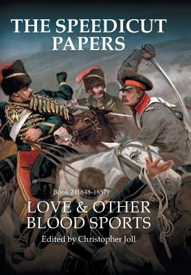 The Speedicut Papers Book 2 (1848-1857): Love & Other Blood Sports by Joll, Christopher