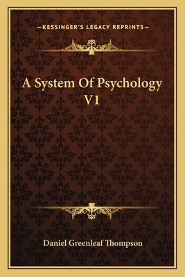 A System Of Psychology V1 by Thompson, Daniel Greenleaf