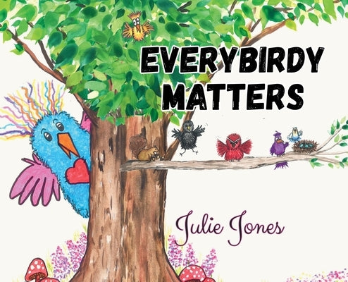Everybirdy Matters by Jones, Julie