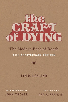 The Craft of Dying, 40th Anniversary Edition: The Modern Face of Death by Lofland, Lyn H.