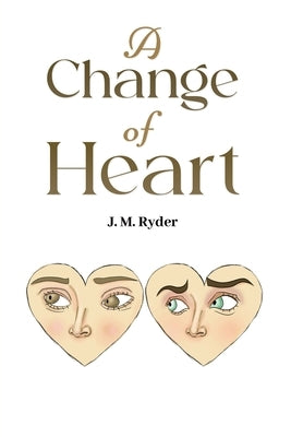 A Change of Heart by Ryder, J. M.