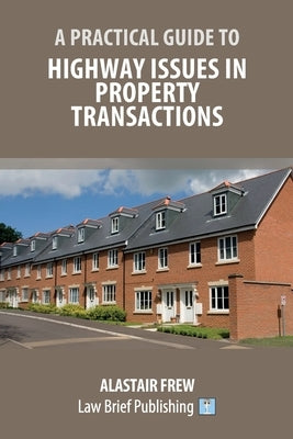A Practical Guide to Highway Issues in Property Transactions by Frew, Alastair