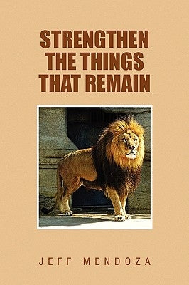 Strengthen the Things That Remain by Mendoza, Jeffrey