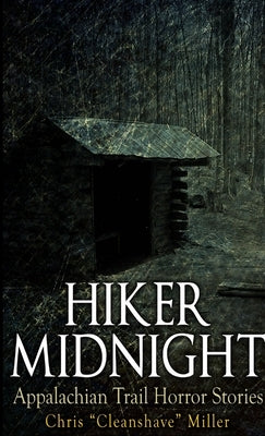 Hiker Midnight: Appalachian Trail Horror Stories by Miller, Chris