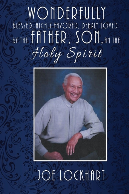 Wonderfully Blessed, Highly Favored, Deeply Loved by the Father, Son, and the Holy Spirit by Lockhart, Joe
