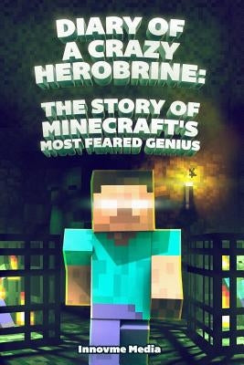 Diary of a Crazy Herobrine: The Story of Minecraft's Most Feared Genius: Ultimate Minecraft by Martinez, Fernando