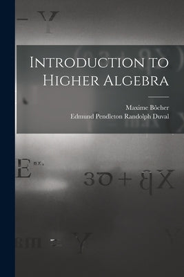 Introduction to Higher Algebra by Bôcher, Maxime