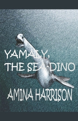Yamaly The Sea Dino by Harrison, Amina