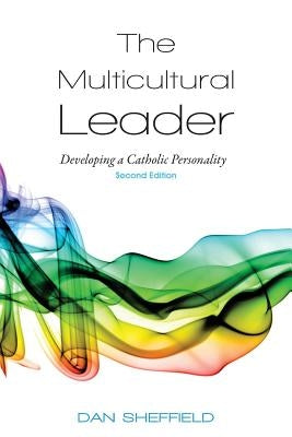 The Multicultural Leader: Developing a Catholic Personality, Second Edition by Sheffield, Dan