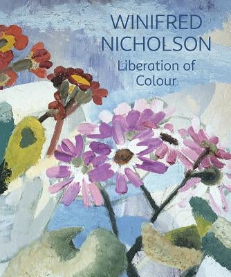 Winifred Nicholson: Liberation of Colour by Nicholson, Jovan