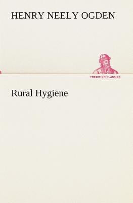 Rural Hygiene by Ogden, Henry N. (Henry Neely)