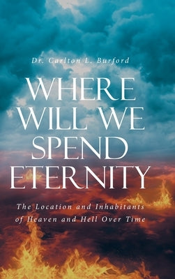 Where Will We Spend Eternity by Burford, Carlton L.