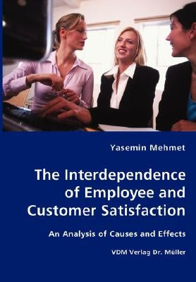 The Interdependence of Employee and Customer Satisfaction by Mehmet, Yasemin