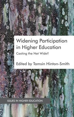 Widening Participation in Higher Education: Casting the Net Wide? by Hinton-Smith, T.