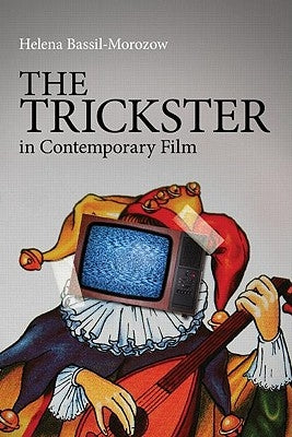 The Trickster in Contemporary Film by Bassil-Morozow, Helena