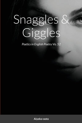 Snaggles & Giggles: Poetics in English Poetry by Onadele, Cash