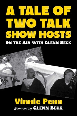 A Tale of Two Talk Show Hosts: On the Air with Glenn Beck by Penn, Vinnie