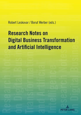 Research Notes on Digital Business Transformation and Artificial Intelligence by Leskovar, Robert