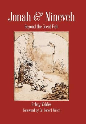 Jonah & Nineveh: Beyond the Great Fish by Valdez, Erbey