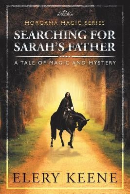 Searching for Sarah'S Father: A Tale of Magic and Mystery by Keene, Elery