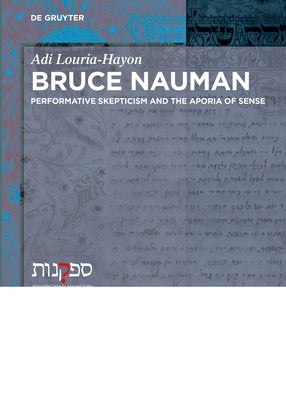 Bruce Nauman: Performative Skepticism and the Aporia of Sense by Louria-Hayon, Adi